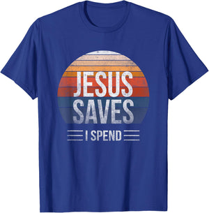 Hilarious & Sarcastic Jesus Saves I Spend T-Shirt - T-Shirt | Royal