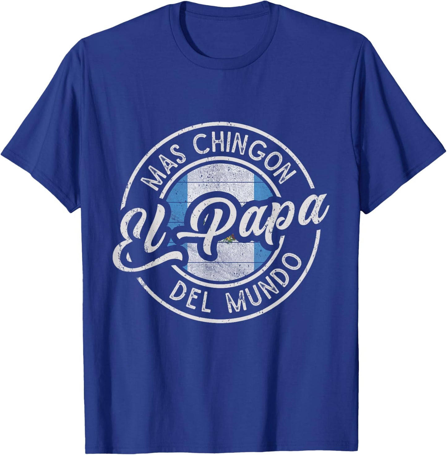 El Papá Mas Chingón Del Mundo Funny Guatemalan Dad T-Shirt - T-Shirt | Royal