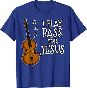 I Play Bass For Jesus, Double Bassist, Church Musician T-Shirt - T-Shirt | Royal