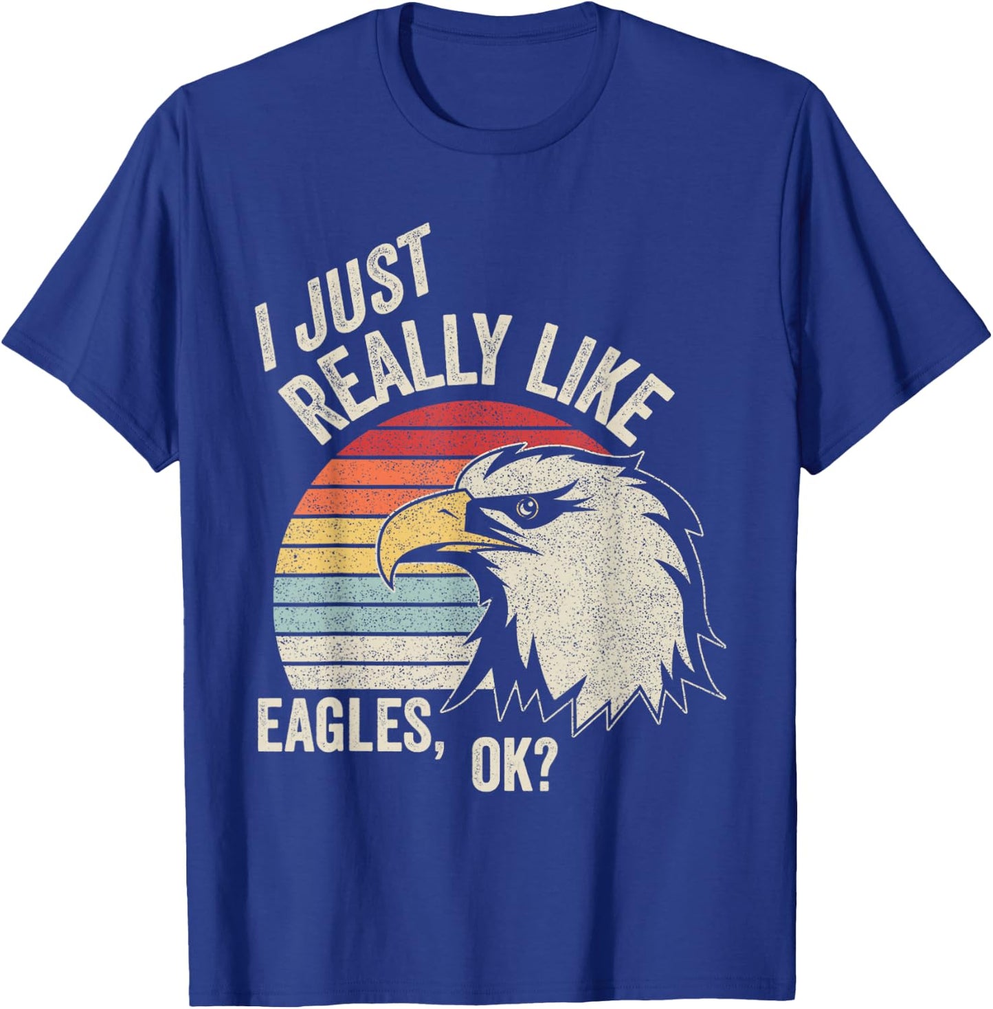 Retro Vintage I Just Really Like Eagle, Ok? Funny Eagle T-Shirt - T-Shirt | Royal