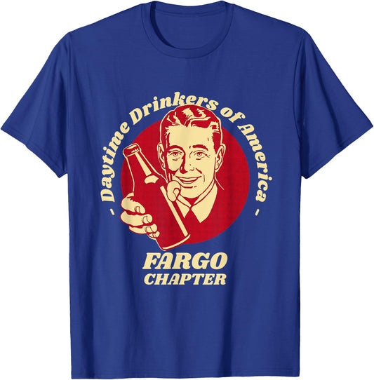 Fargo Chapter Daytime Drinkers Beer Lover Funny Brew Humor T-Shirt - T-Shirt | Royal