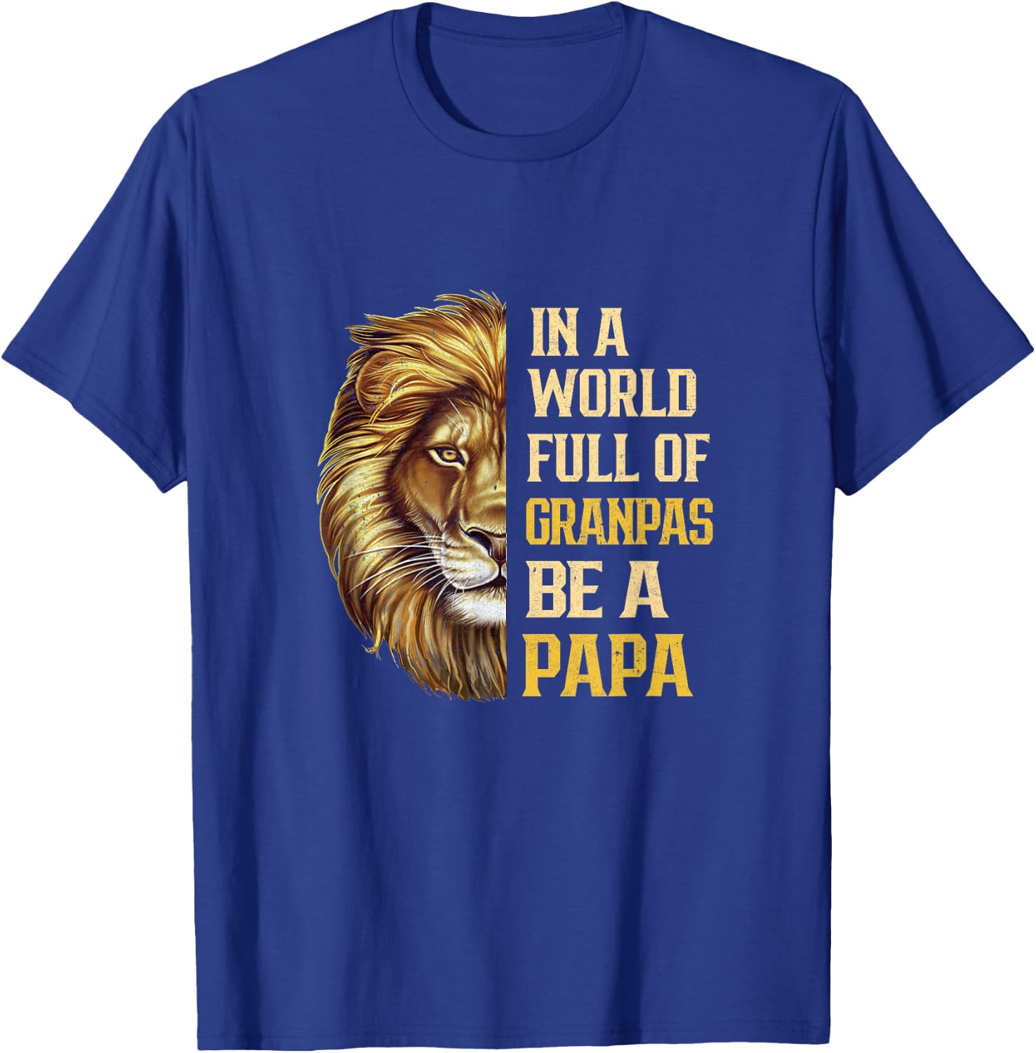 In A World Full Of Grandpas Be A Papa Fathers Day Lion T-Shirt - T-Shirt | Royal