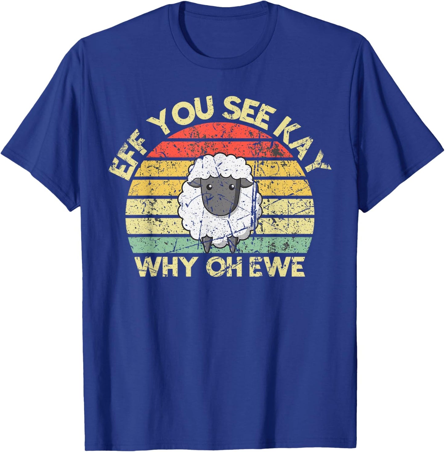 Eff You See Kay Why Oh You Ewe Funny Vintage Retro Sheep Pun T-Shirt - T-Shirt | Royal