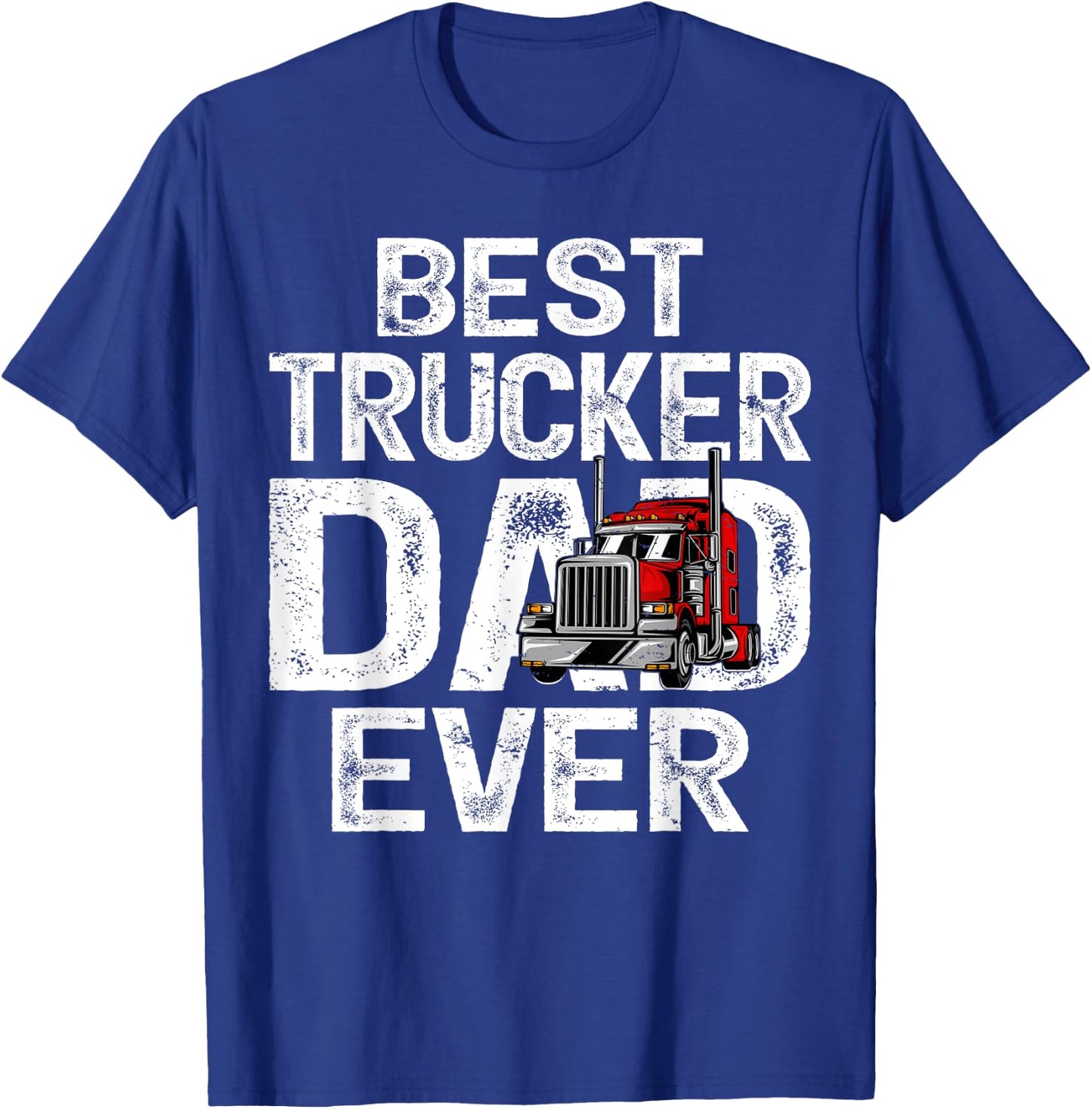 Funny Truck Driver Best Trucker Dad Ever T-Shirt - T-Shirt | Royal