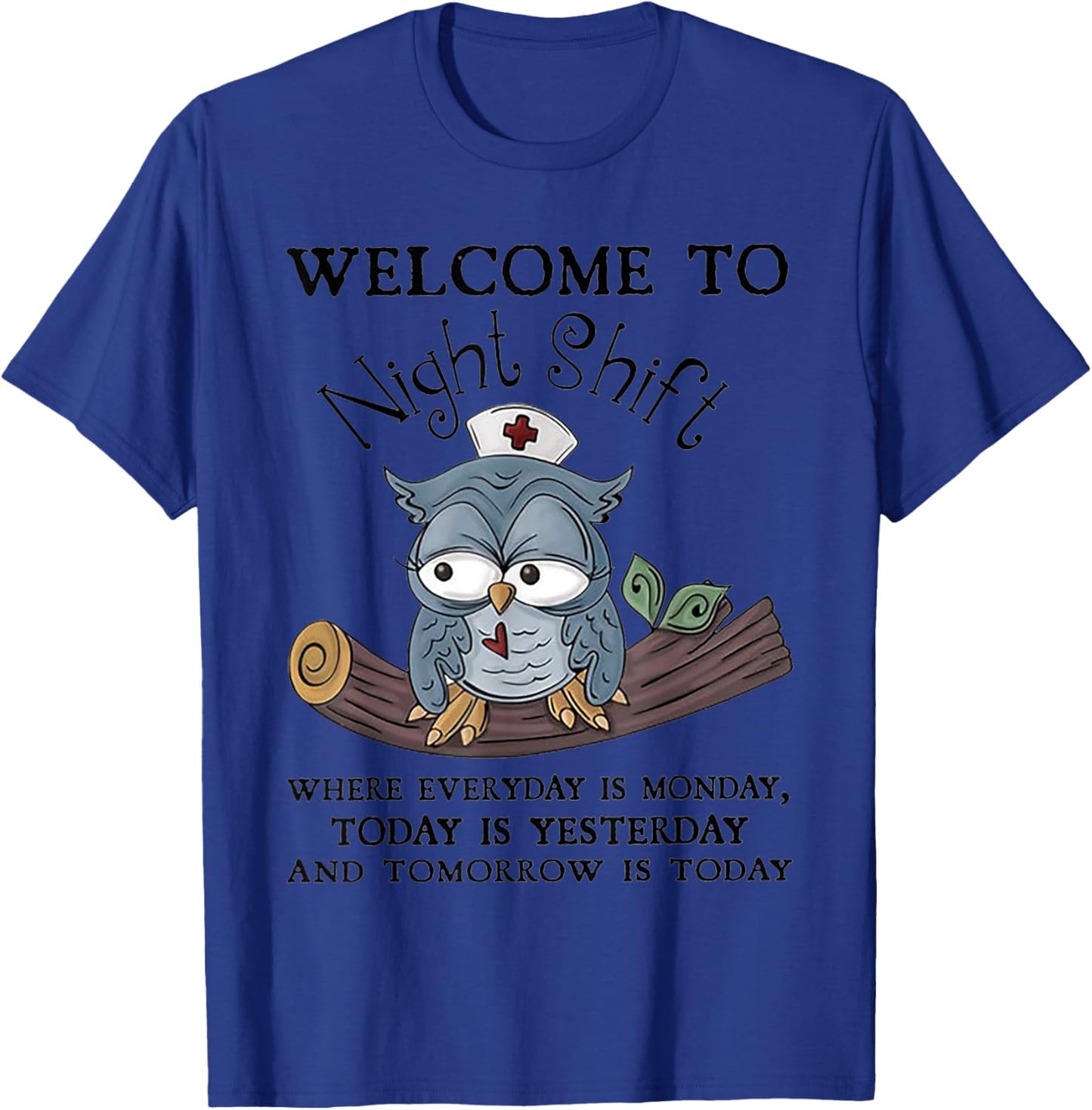Welcome To Night Shift Where Everday Is Monday Owls Nurse T-Shirt - T-Shirt | Royal