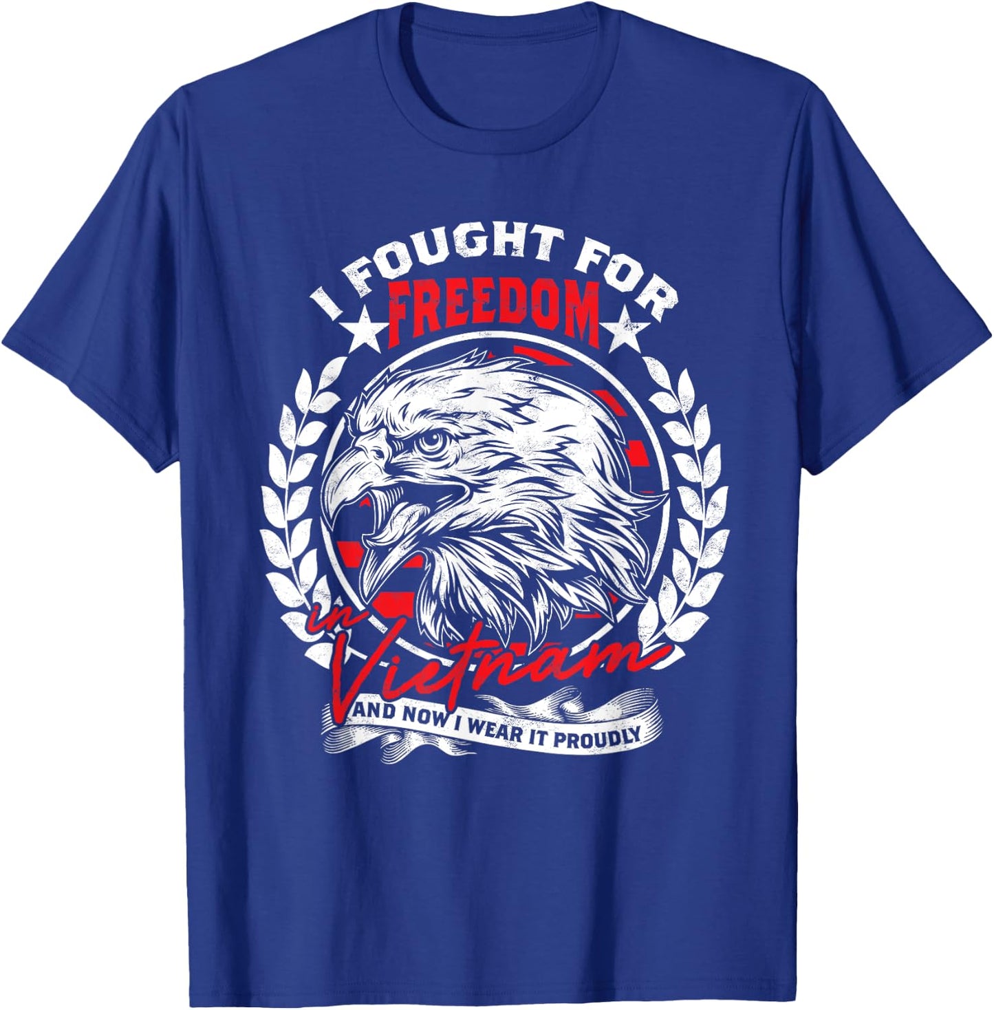 I Fought For Freedom In Vietnam And Now I Wear It Proudly T-Shirt - T-Shirt | Royal