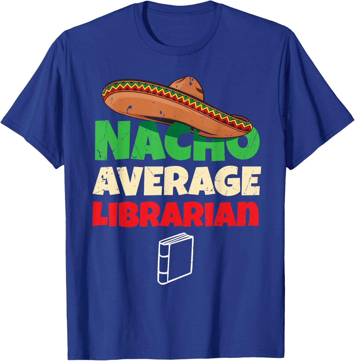 Nacho Average Librarian Funny Reading Book Lover Bookworm T-Shirt - T-Shirt | Royal