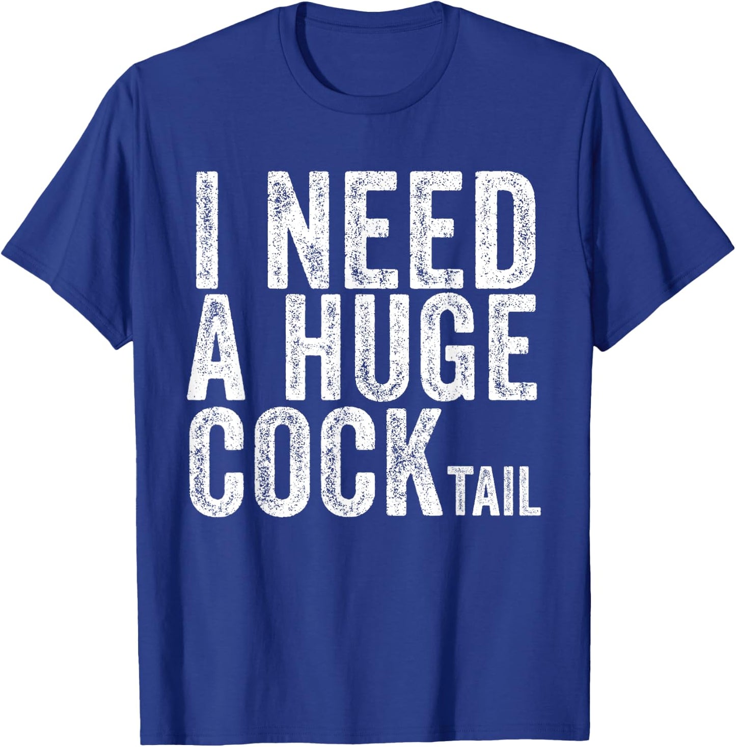 I Need a Huge COCKtail Funny Adult Humor Drinking Vintage T-Shirt - T-Shirt | Royal