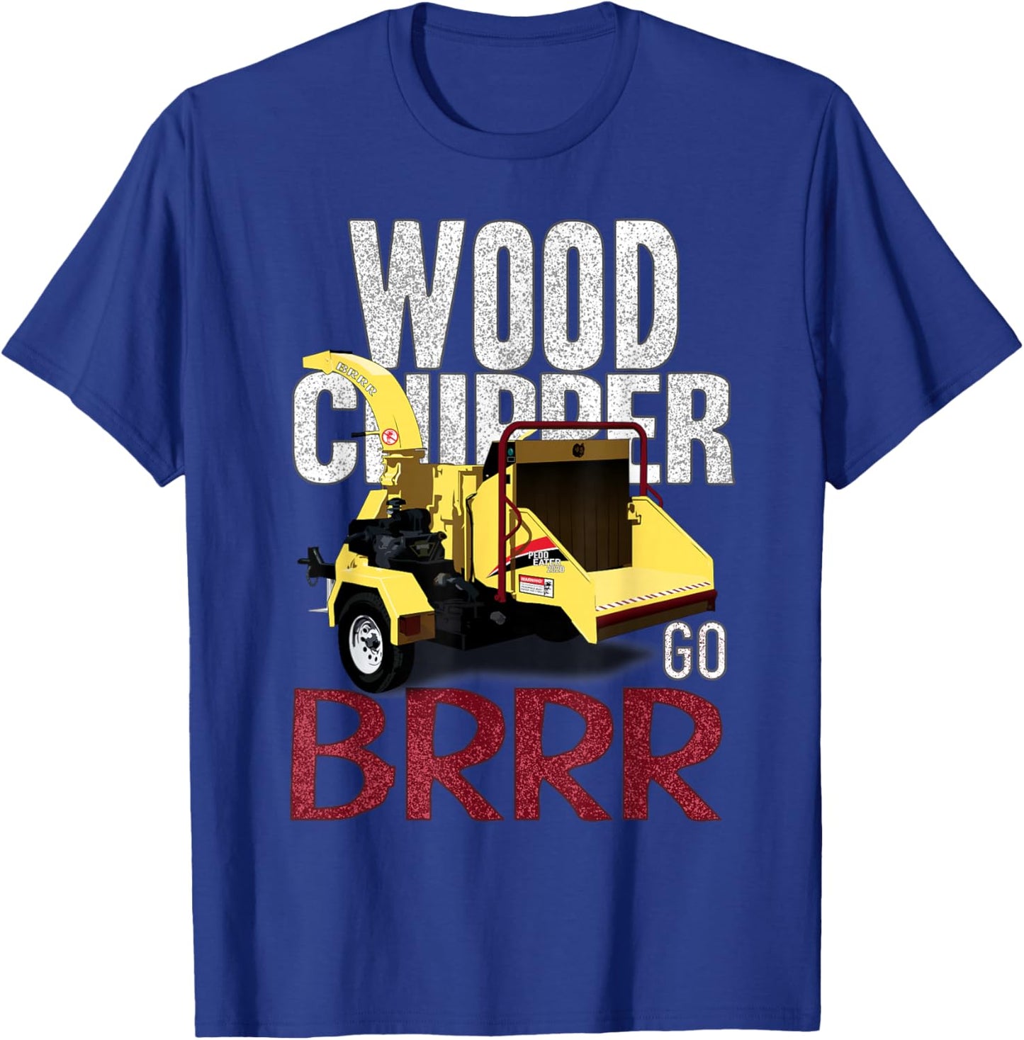 Wood Chipper Go BRRR T-Shirt - T-Shirt | Royal