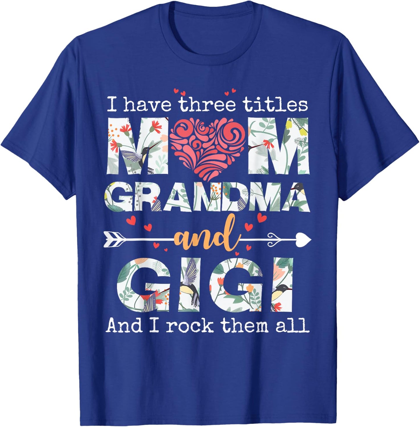 I Have Three Titles Mom Grandma and Gigi T-Shirt - T-Shirt | Royal