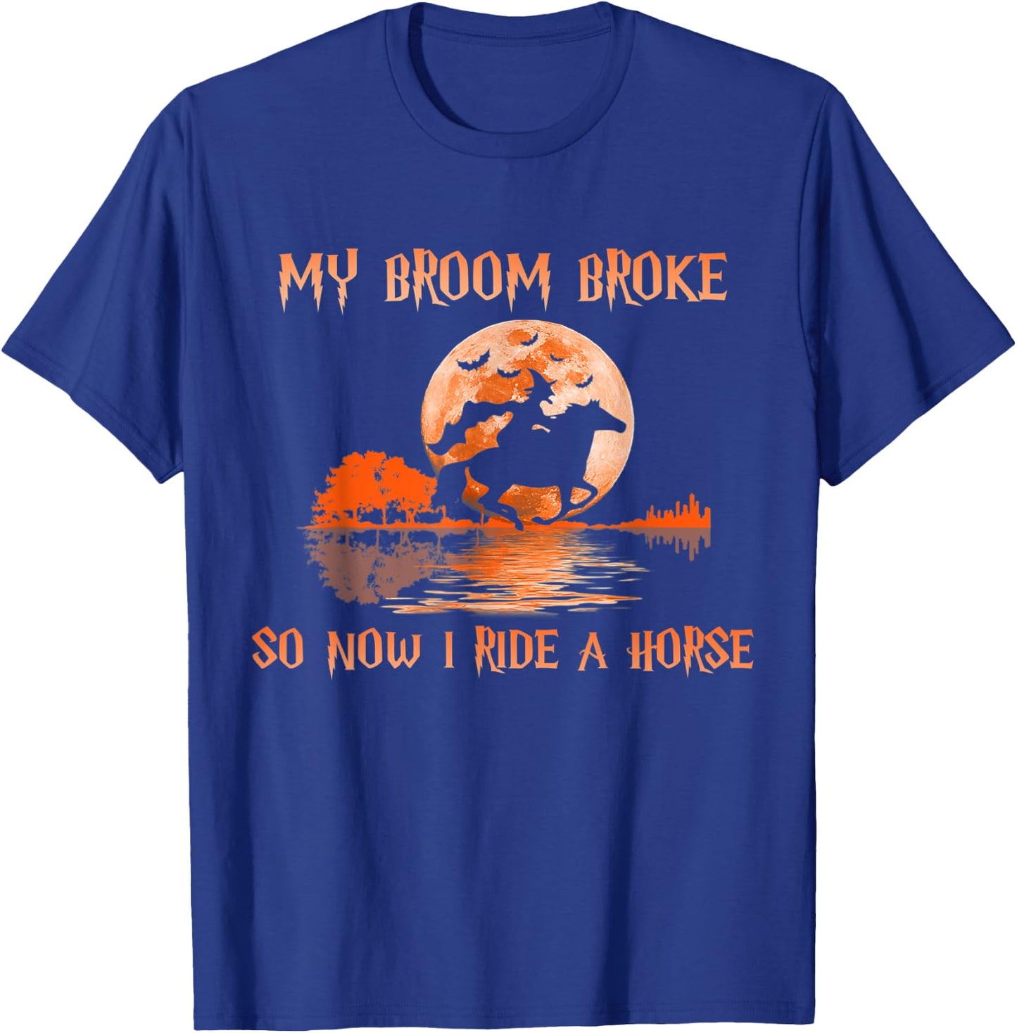 Halloween My Broom Broke So Now I Ride A Horse T-Shirt - T-Shirt | Royal