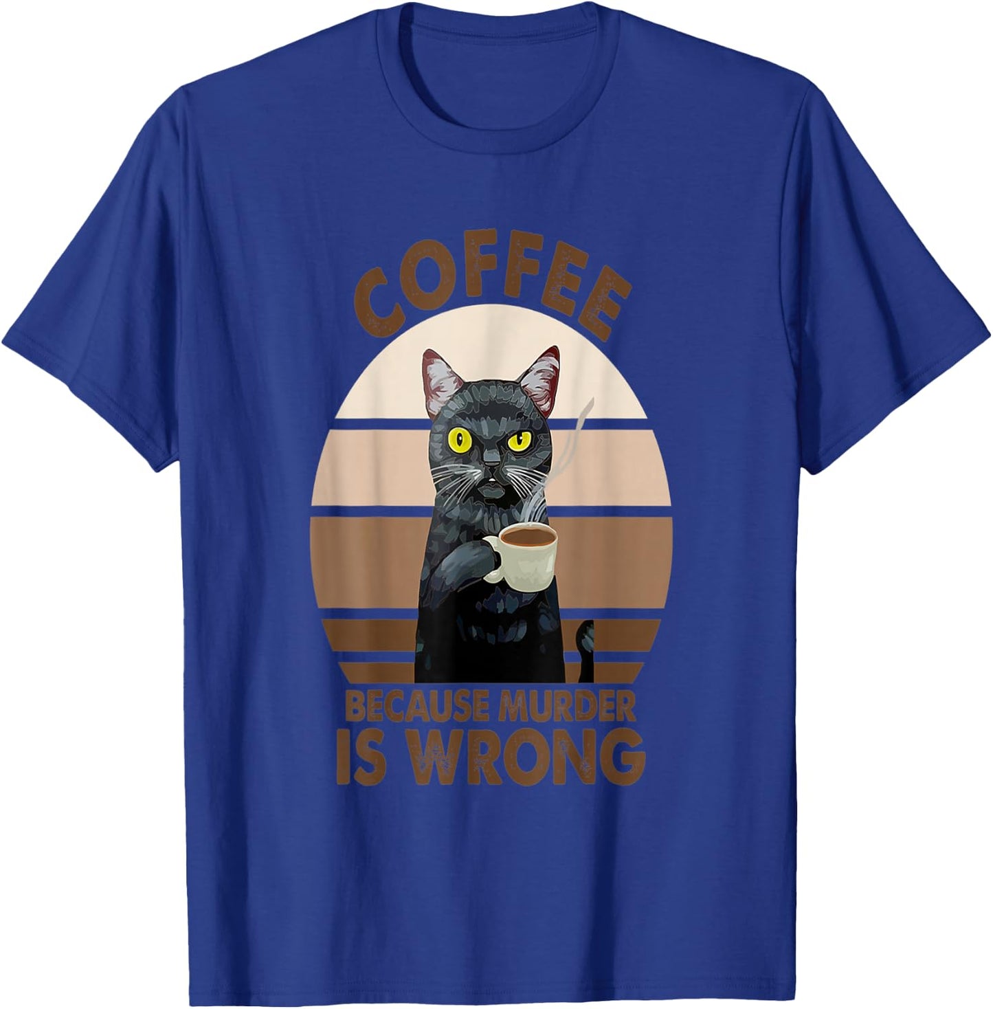 Coffee Because Murder Is Wrongs Funny Cat Men Women T-Shirt - T-Shirt | Royal