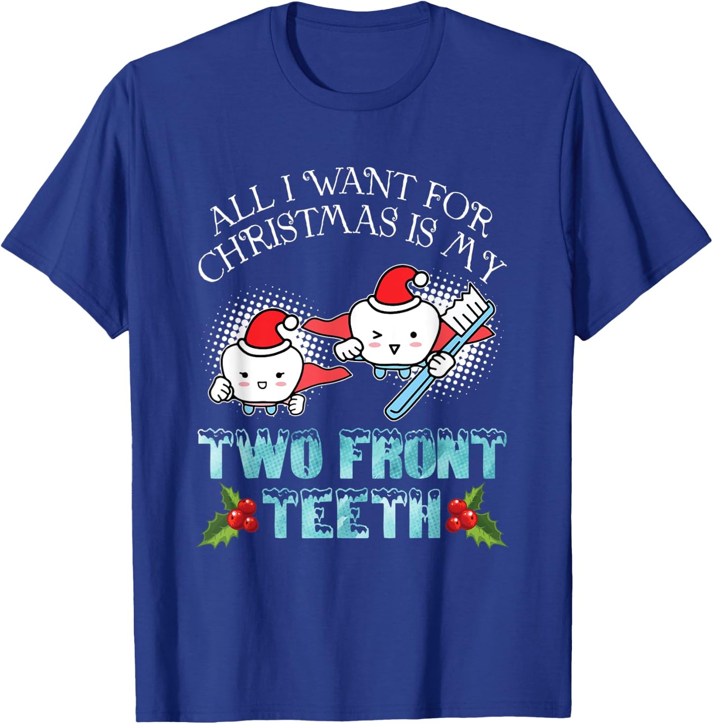 All I Want For Christmas Is My Two Front Teeth Funny Xmas T-Shirt - T-Shirt | Royal