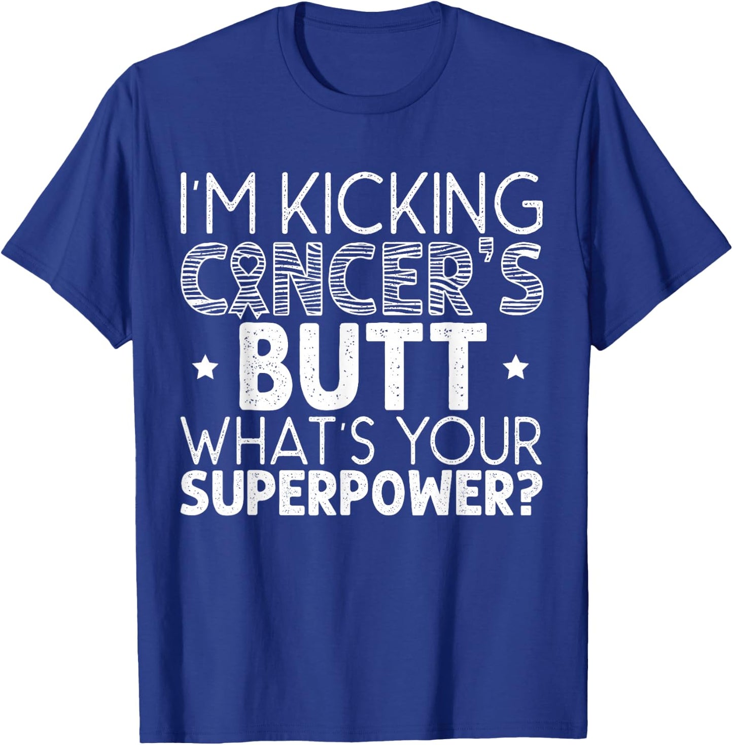 I'm Kicking Cancer's Butt What's Your Superpower T-Shirt - T-Shirt | Royal