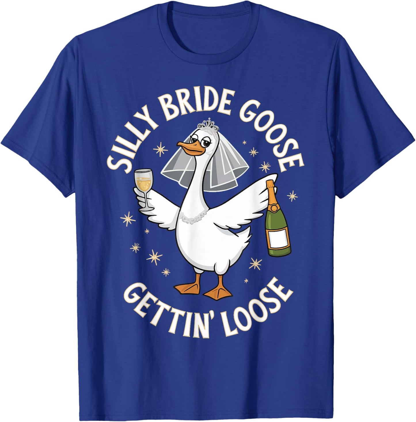 Silly Bride Goose Gettin' Loose T-Shirt - T-Shirt | Royal