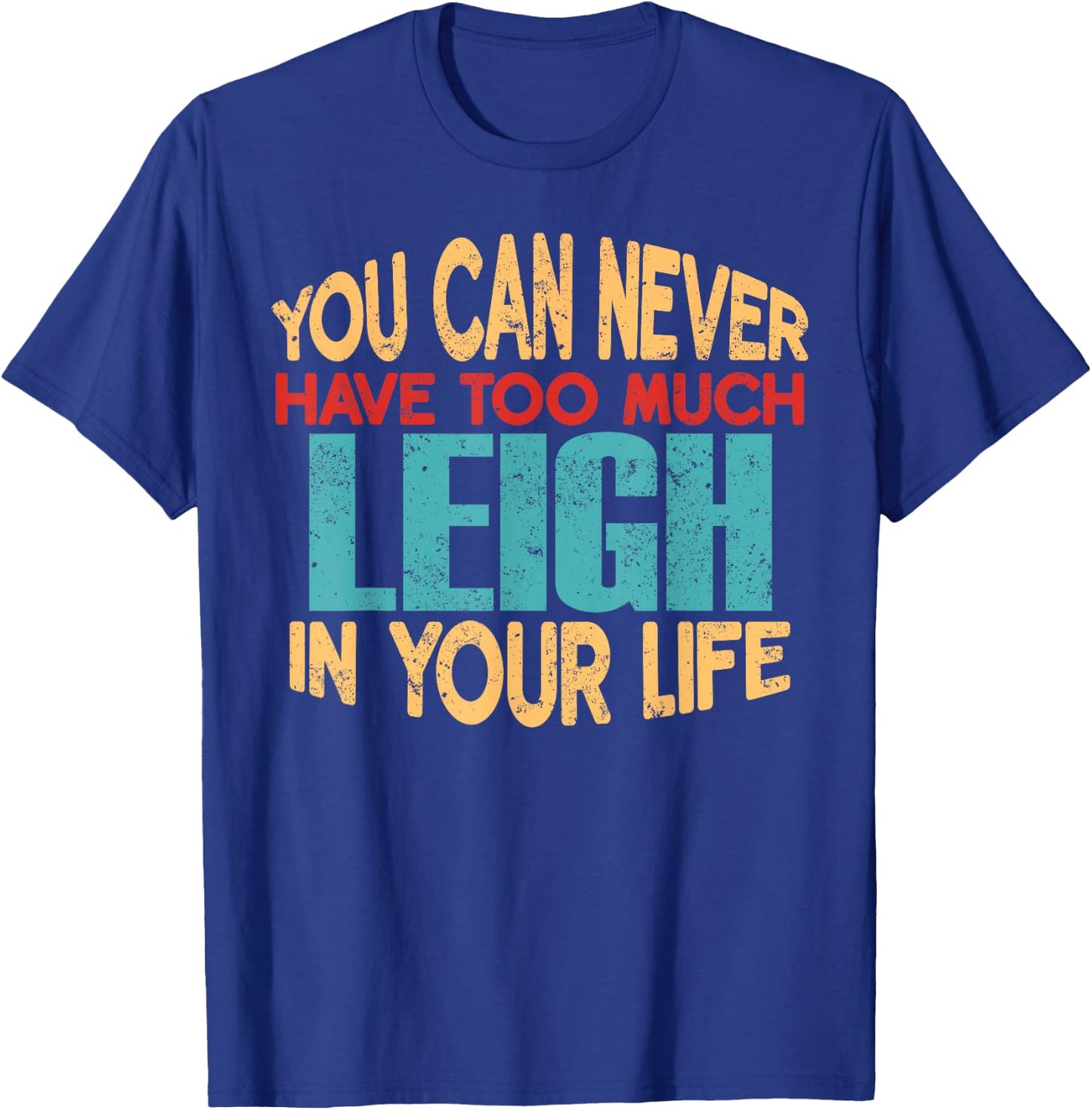 Funny Leigh Personalized First Name Joke Item T-Shirt - T-Shirt | Royal