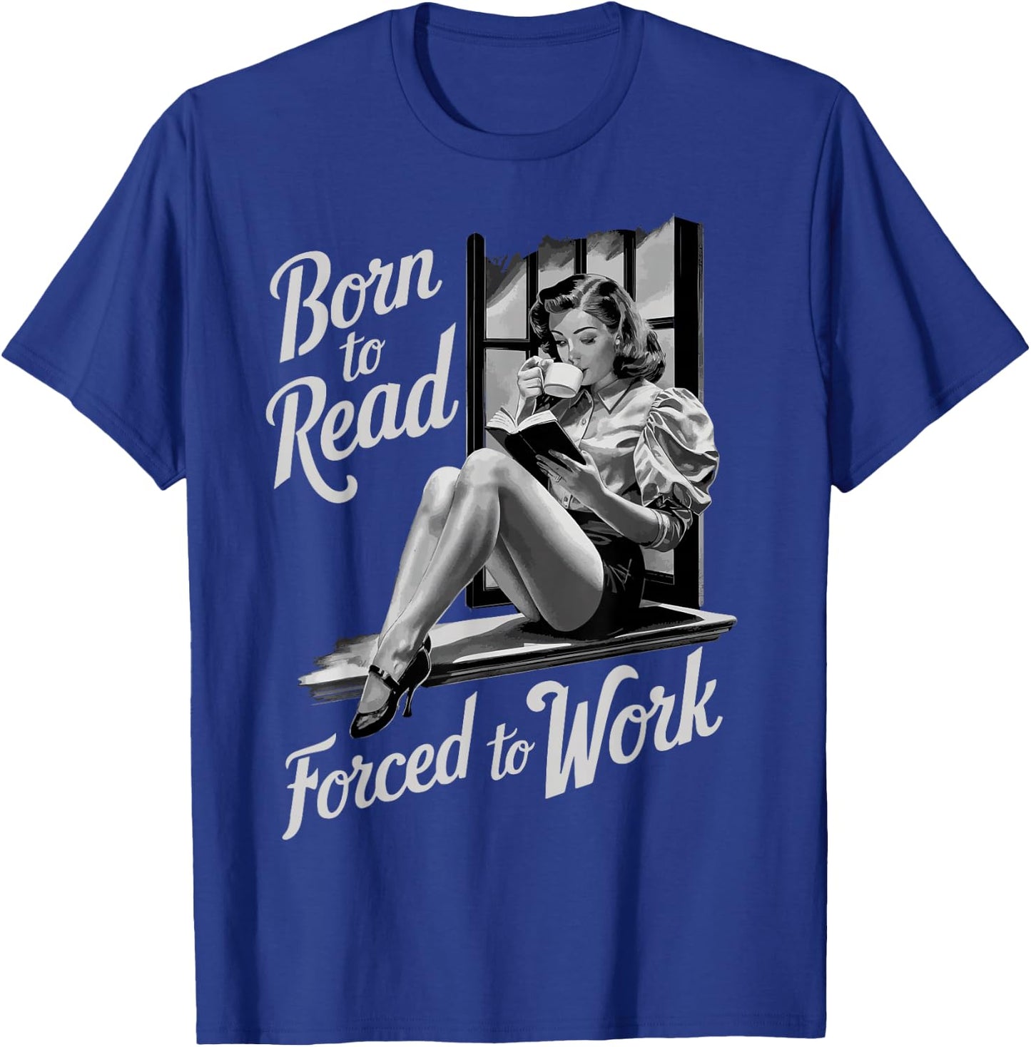 Born To Read Forced To Work T-Shirt - T-Shirt | Royal
