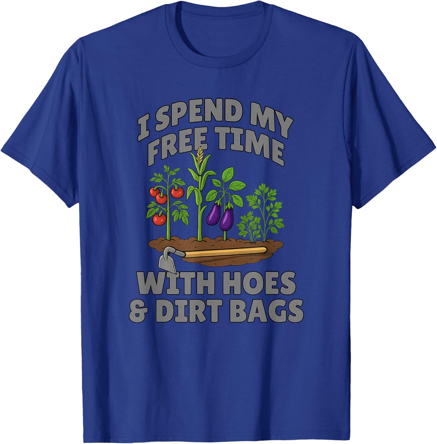Funny I Spend Free Time with Hoes & Dirt Bags Gardening T-Shirt - T-Shirt | Royal