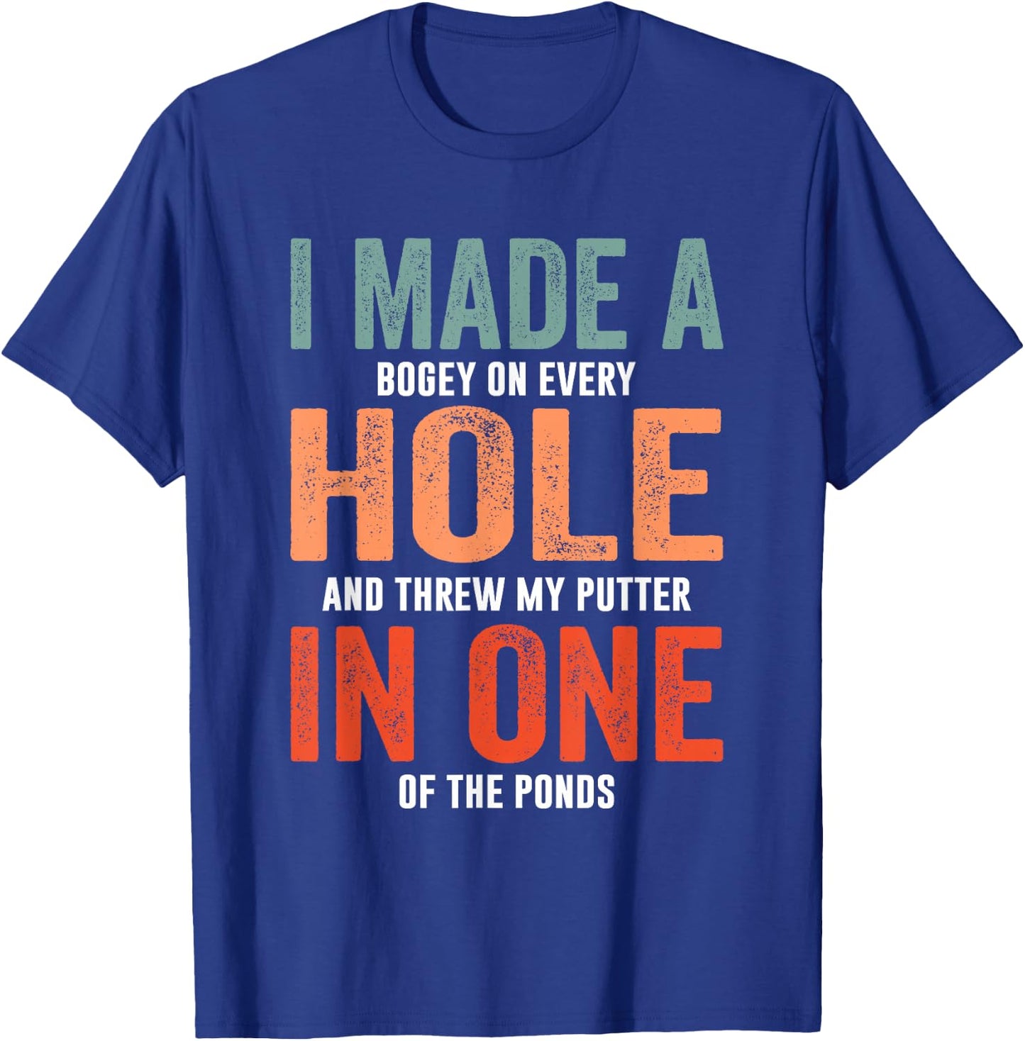 Hole In One Funny I Made a Bogey on every Hole Golf T-Shirt - T-Shirt | Royal