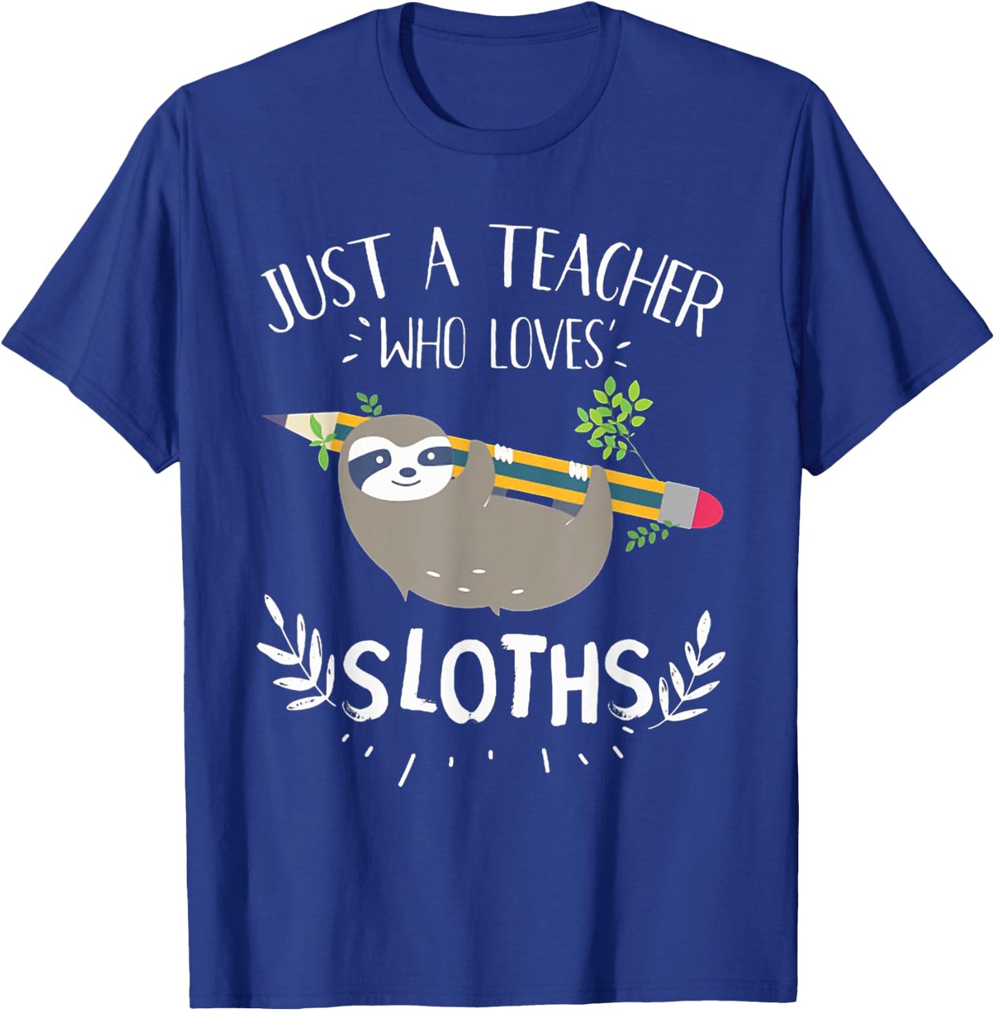 Just A Teacher Who Loves Sloths, Funny Teachers Teaching Women T-Shirt - T-Shirt | Royal