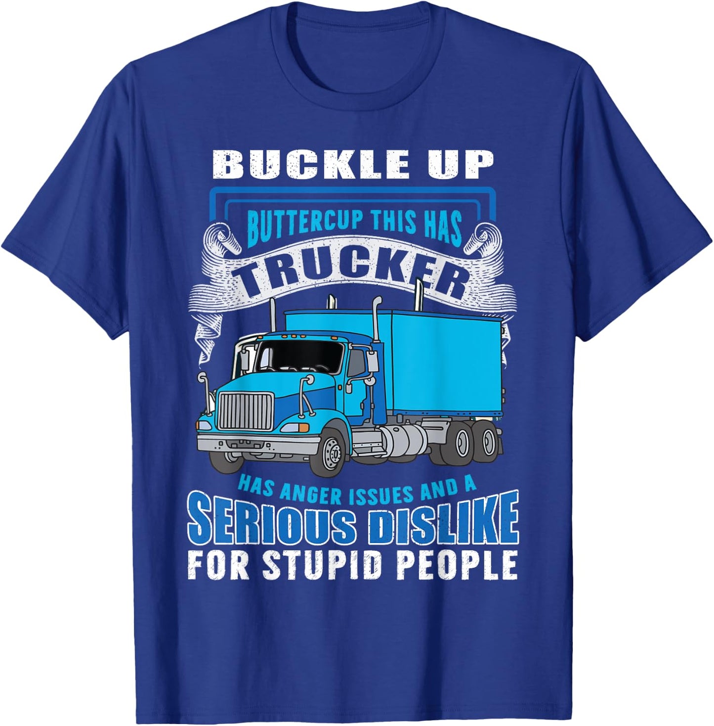 Buckle Up Buttercup This Trucker Has Anger Issues And A Seri T-Shirt - T-Shirt | Royal