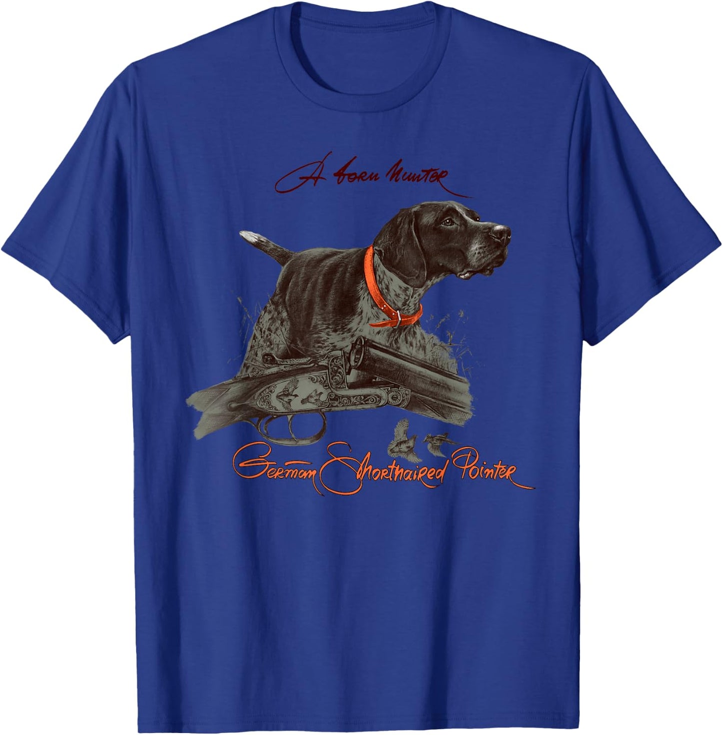 German Shorthaired Pointer Shirt. A Born Hunter! T-Shirt - T-Shirt | Royal