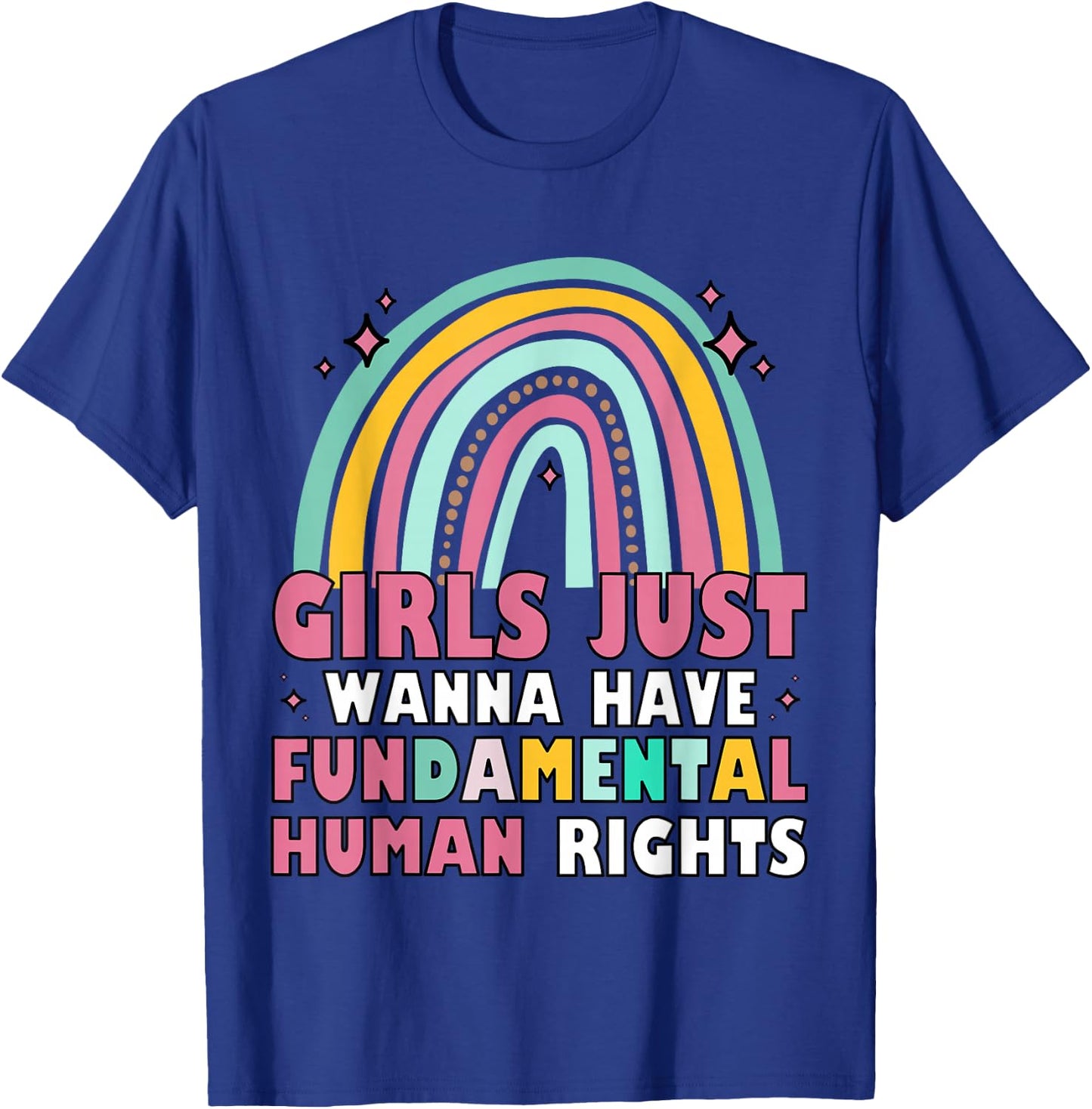 Feminists Girls Just Wanna Have Fundamental Rights Rainbow T-Shirt - T-Shirt | Royal