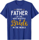 Proud Father of the Most Beautiful Bride Daughter Wedding T-Shirt - T-Shirt | Royal