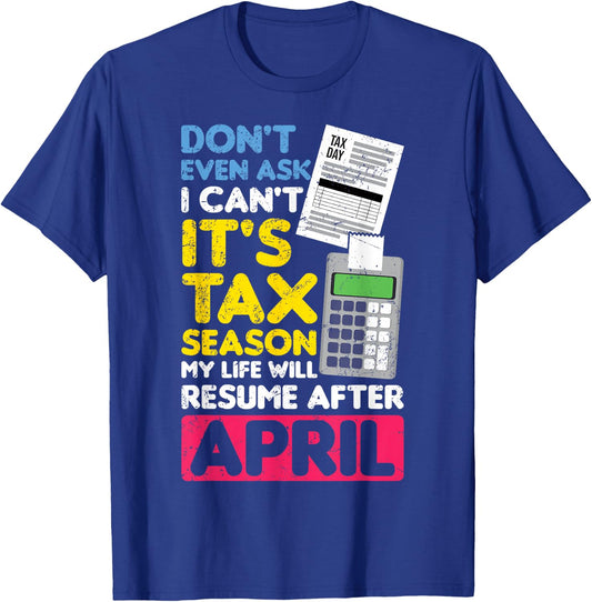 Don't Even Ask I Can't It's Tax Season My Life Resume April T-Shirt - T-Shirt | Royal