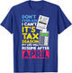 Don't Even Ask I Can't It's Tax Season My Life Resume April T-Shirt - T-Shirt | Royal