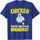Chickens The Pet That Poops Breakfast Funny T-Shirt - T-Shirt | Royal