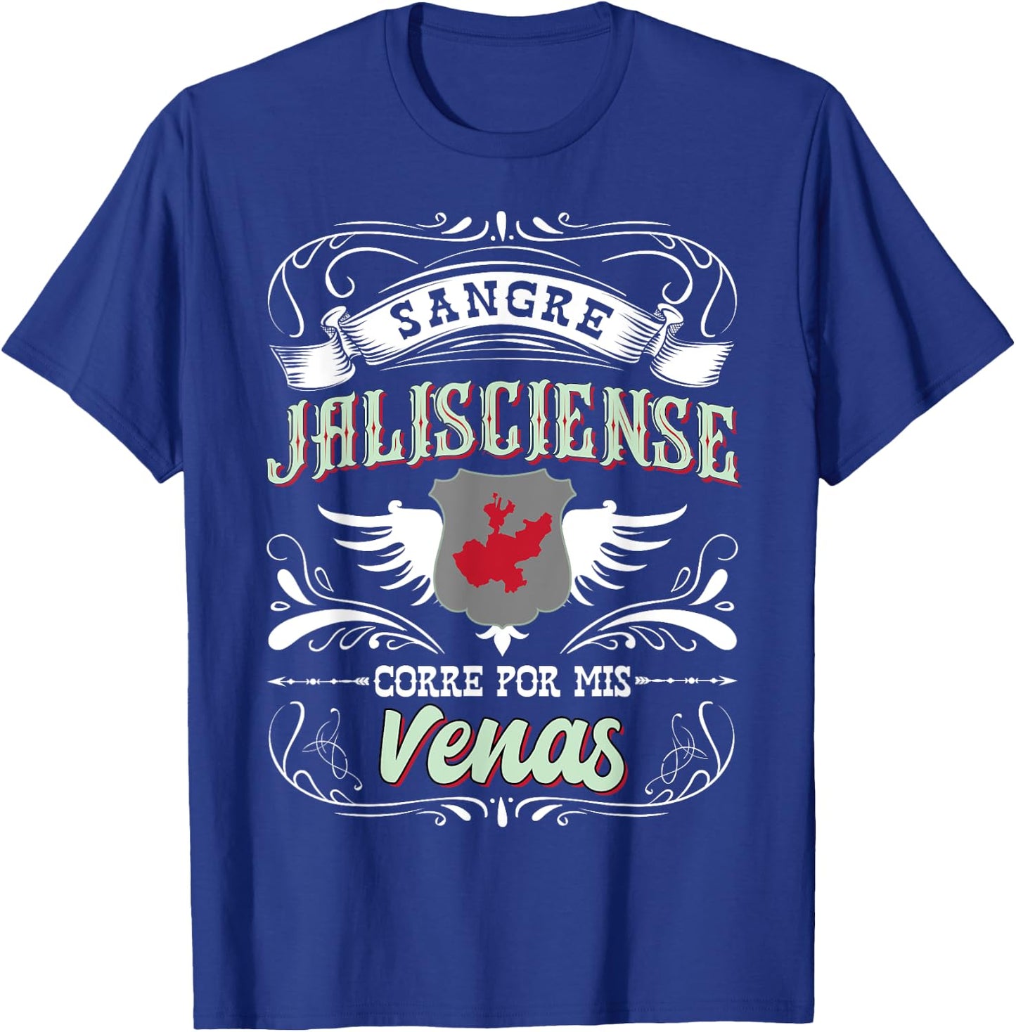 Camisa Jalisco Mexico Sangre Jalisciense Corre Por Mis Venas T-Shirt - T-Shirt | Royal