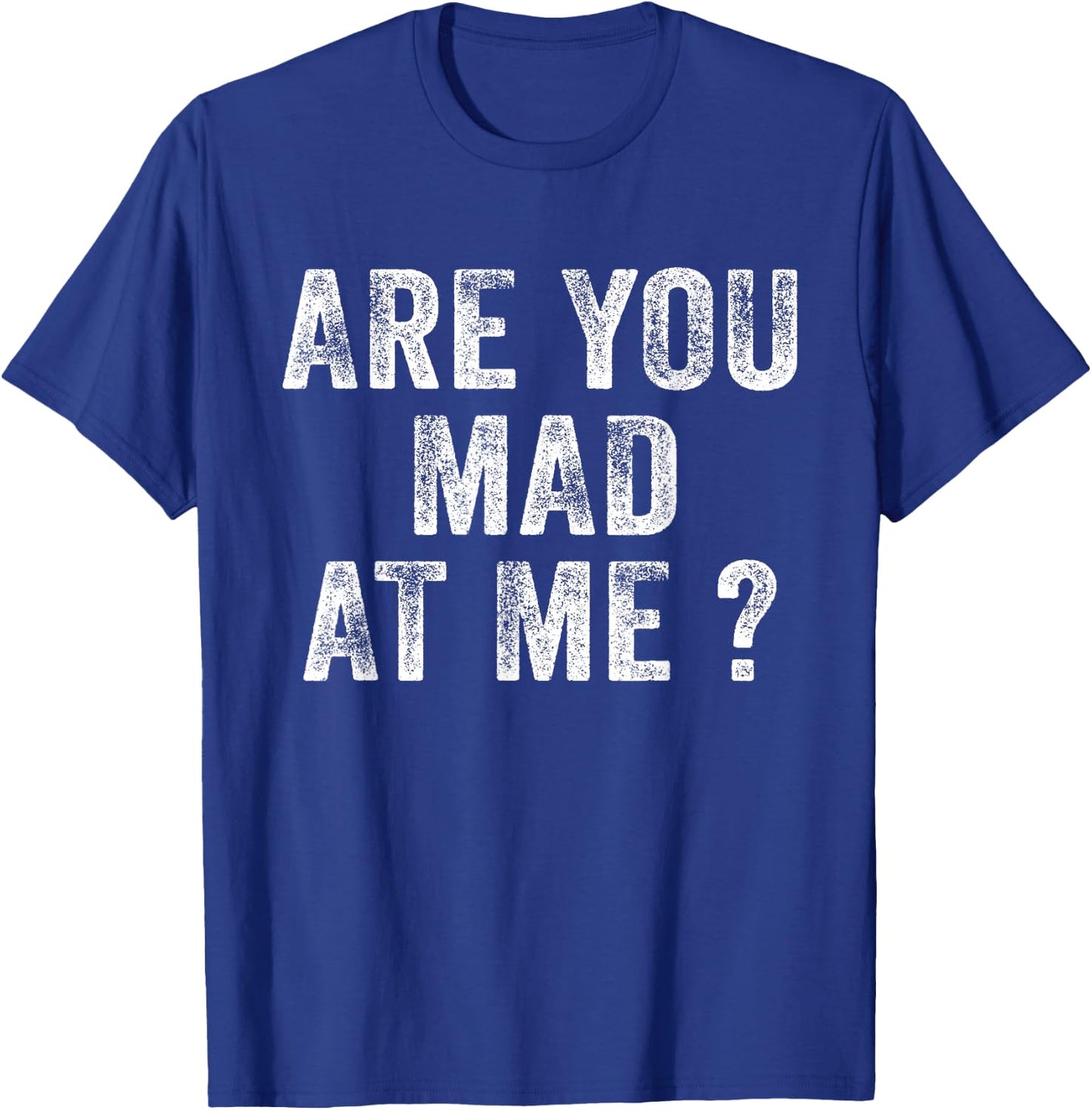 Funny Are You Mad At Me? Angry Annoyed Saying Distressed T-Shirt - T-Shirt | Royal