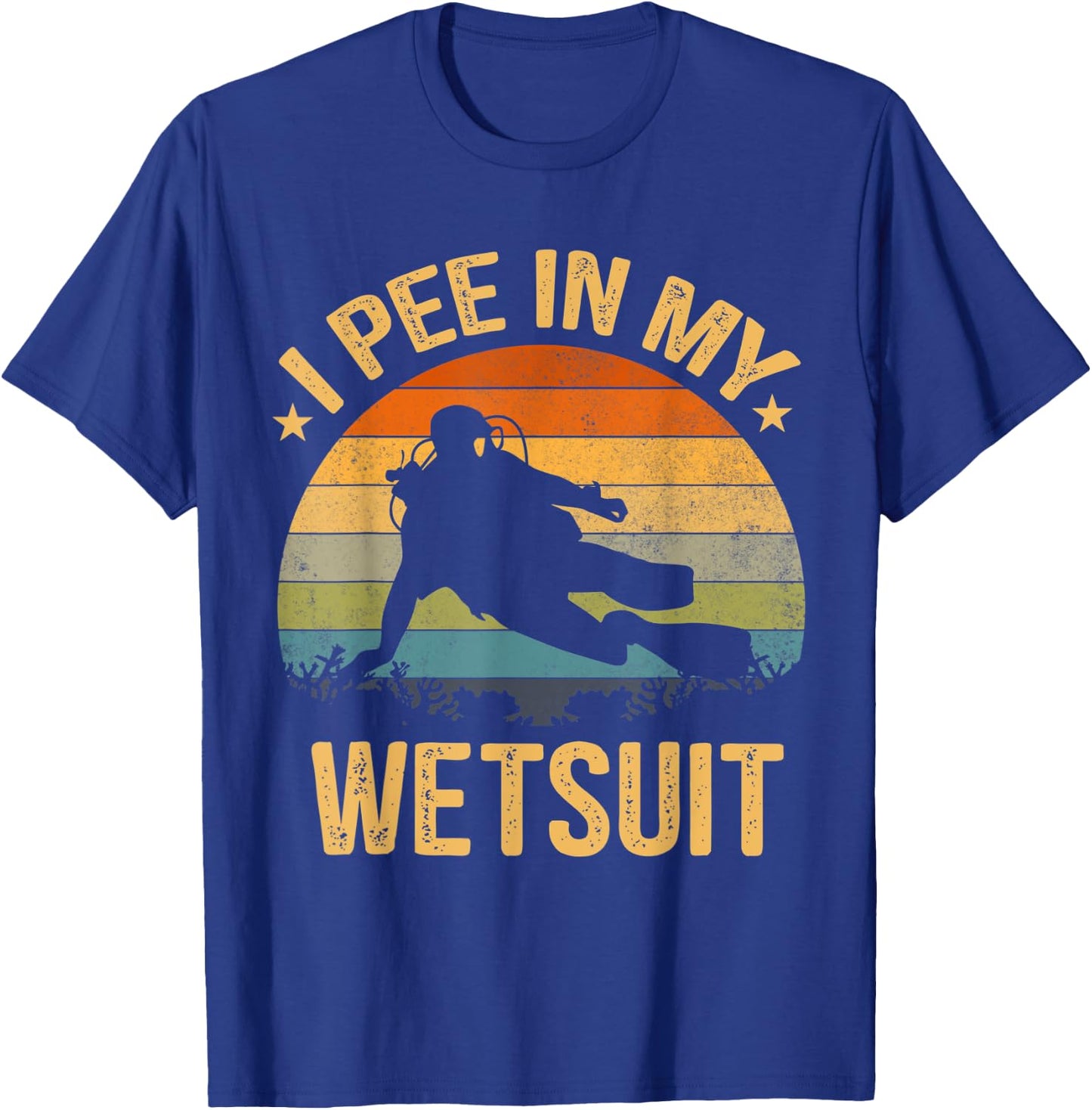 Scuba Diving Shirt I Pee In My Wetsuit Funny Retro T-Shirt - T-Shirt | Royal