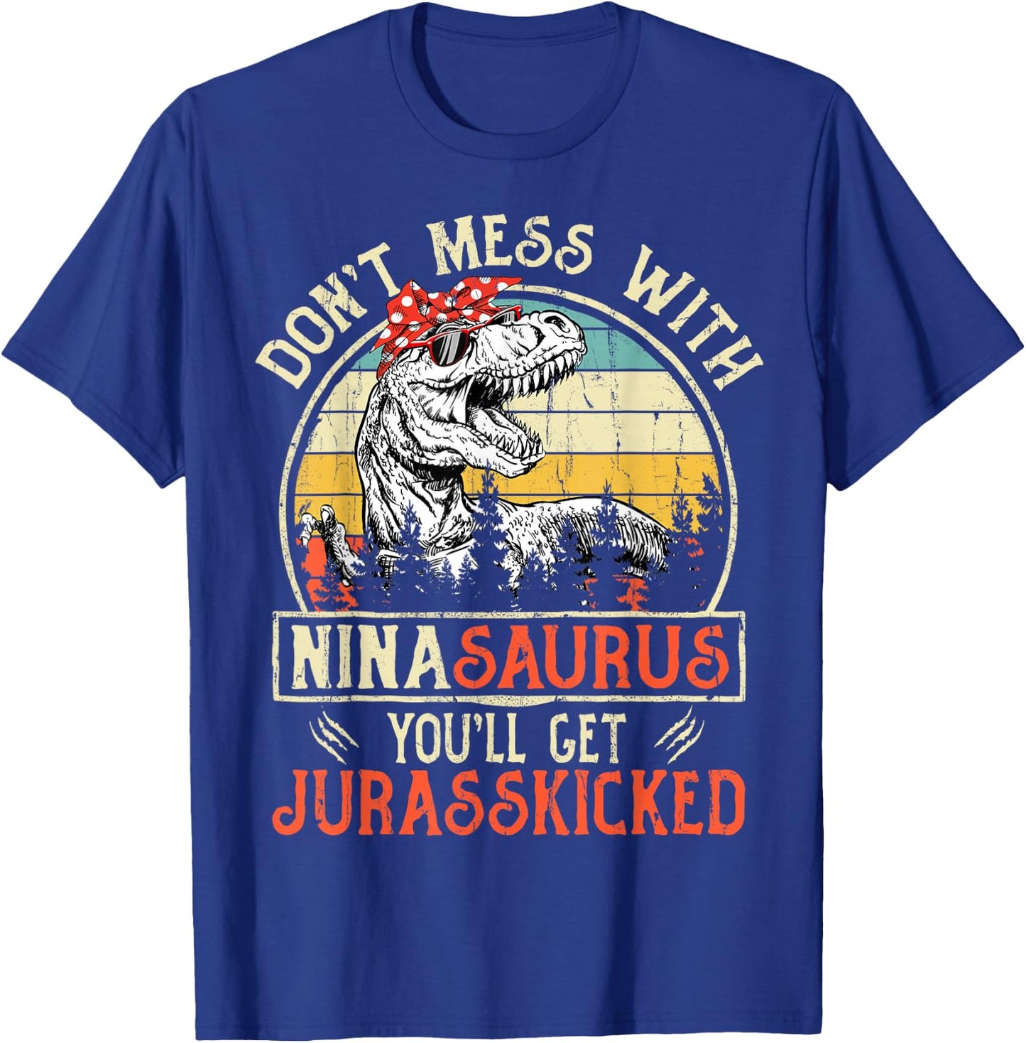 Don't Mess With Ninasaurus You'll Get Jurasskicked Nina T-Shirt - T-Shirt | Royal