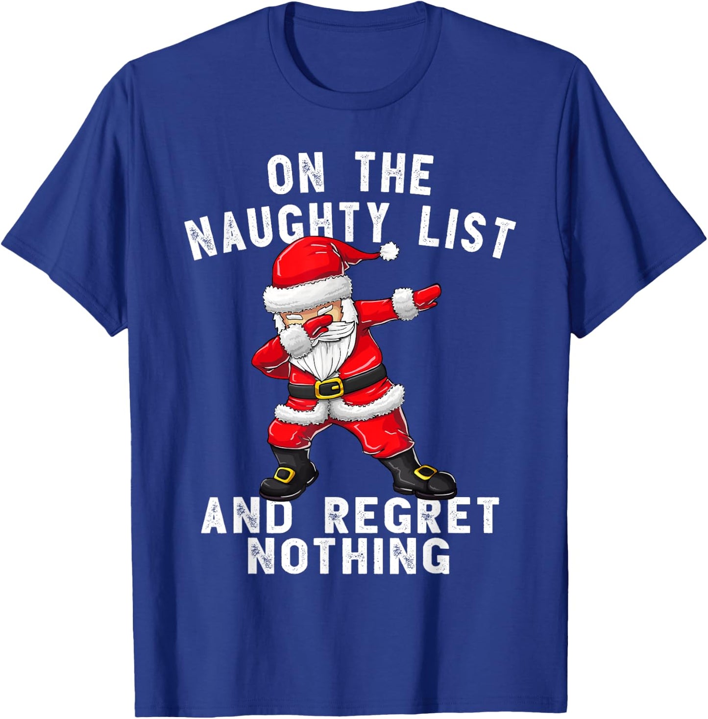 On the Naughty List and I Regret Nothing Shirt Dabbing Santa T-Shirt - T-Shirt | Royal