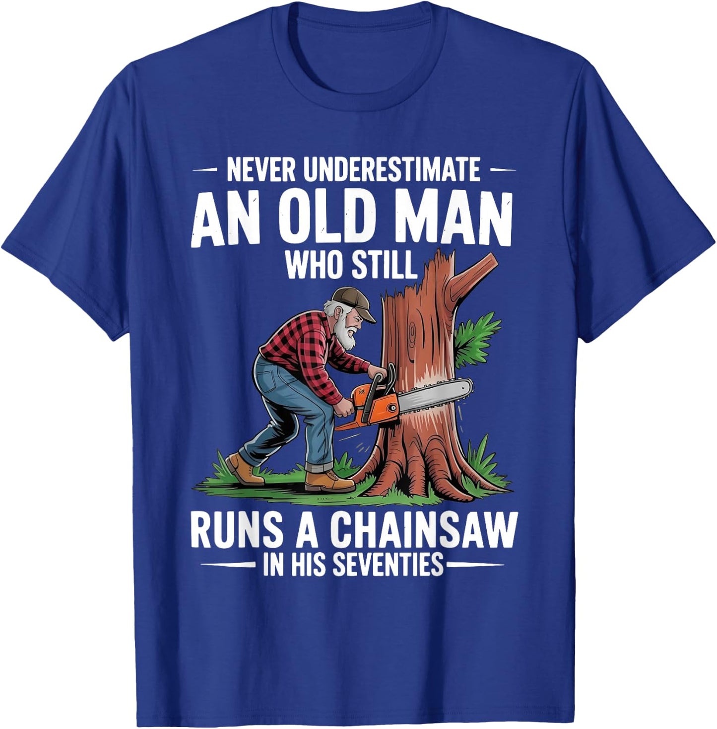 Old Man Chainsaw in His Seventies Woodcutter T-Shirt - T-Shirt | Royal