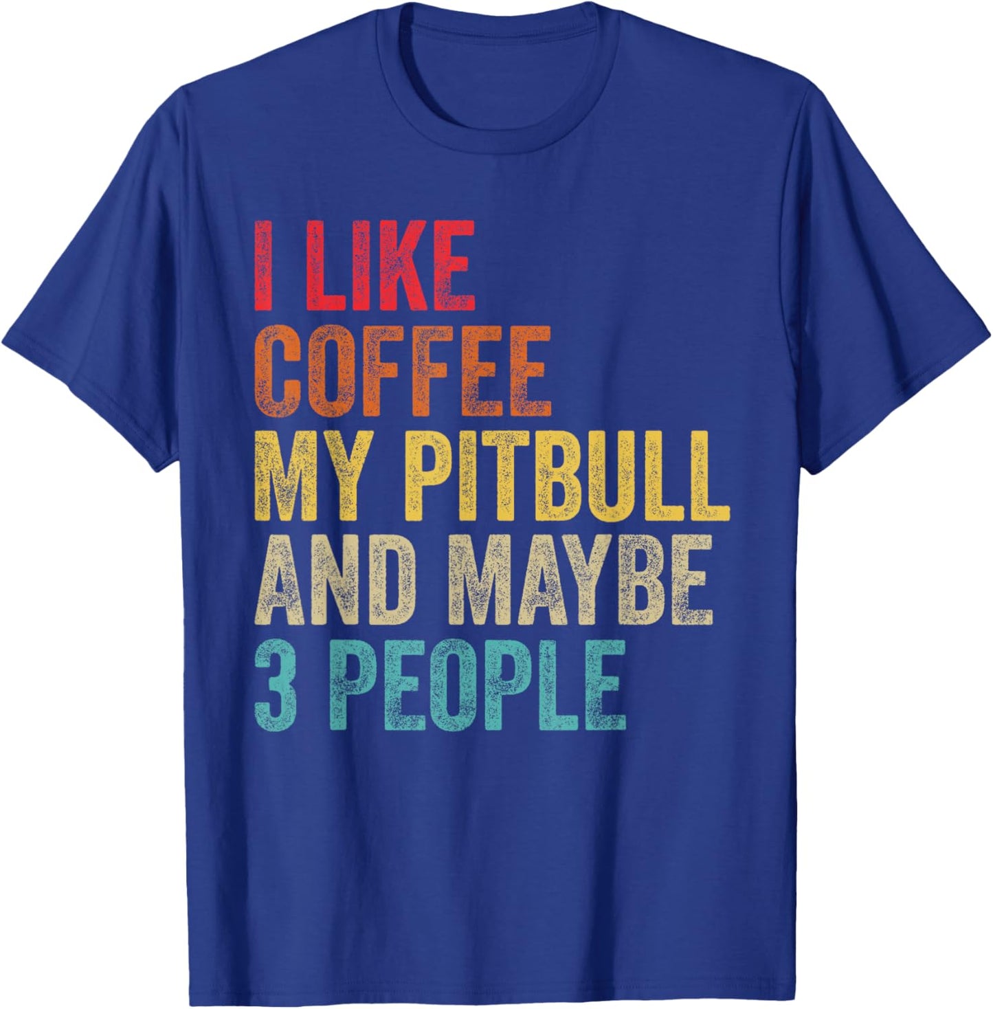I Like Coffee My Pitbull & Maybe 3 People Pit Bull Dog Gifts T-Shirt - T-Shirt | Royal