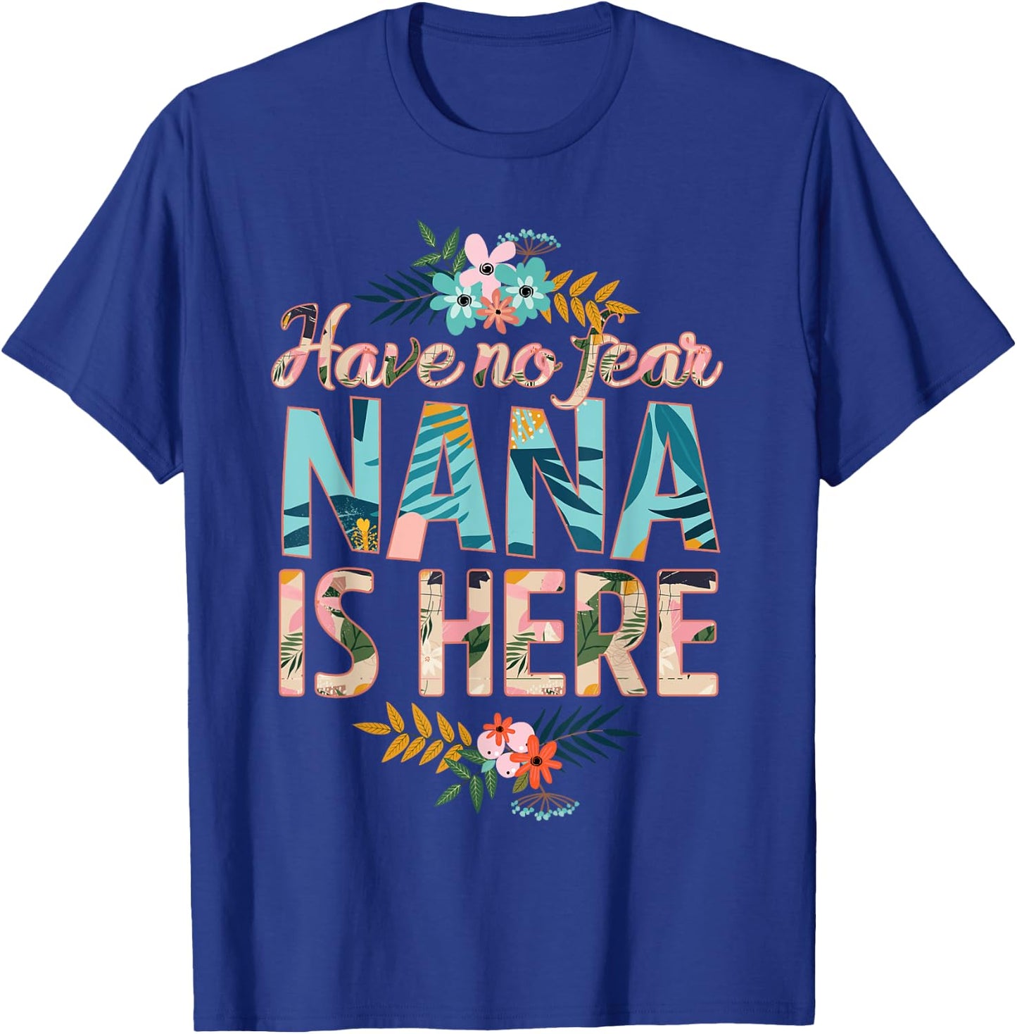 have no fear Nana is here funny mother's day women Nana T-Shirt - T-Shirt | Royal