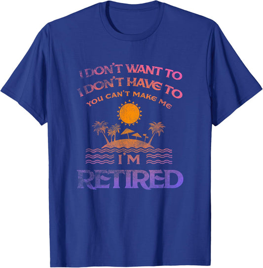 I Don't Want To I Don't Have To You Can't Make Me Shirt T-Shirt - T-Shirt | Royal