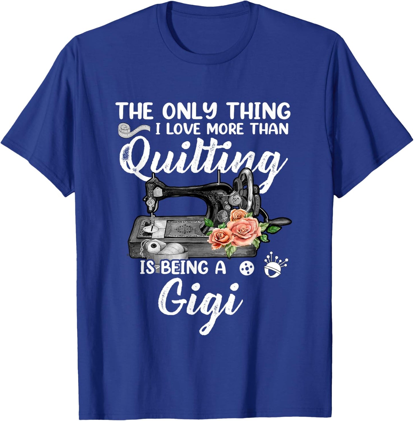 Quilting Sewing Quilt Gigi Funny Sayings Quilter Sewer T-Shirt - T-Shirt | Royal