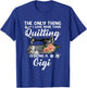 Quilting Sewing Quilt Gigi Funny Sayings Quilter Sewer T-Shirt - T-Shirt | Royal