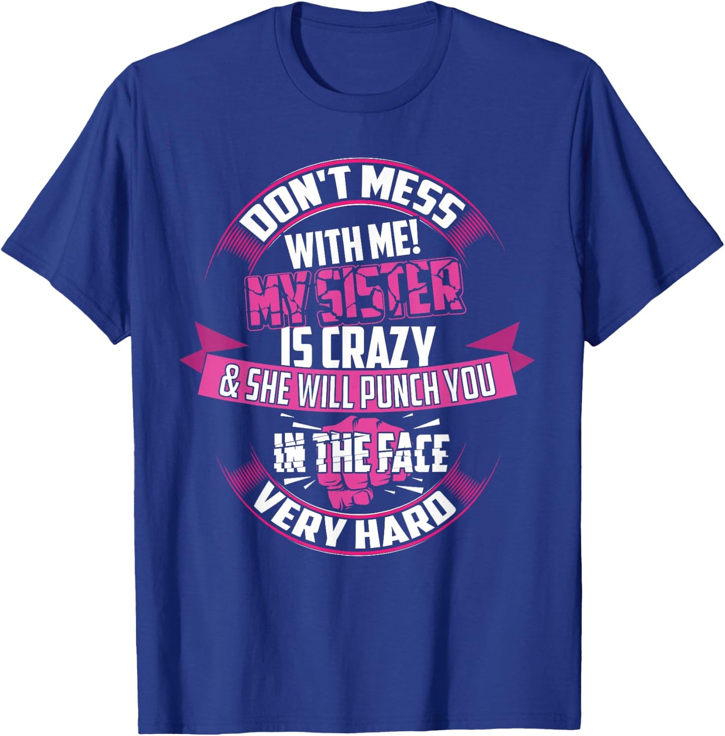 Cute Glam Don't Mess With Me! My Sister Is Crazy Shirt Gift T-Shirt - T-Shirt | Royal
