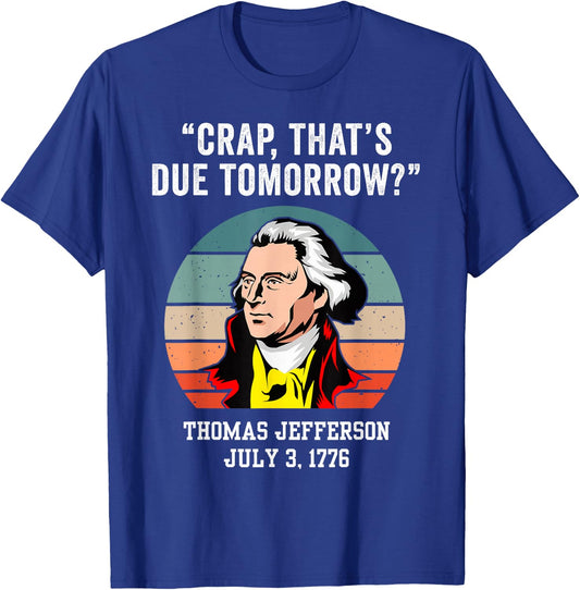Crap That's Due Tomorrow Thomas Jefferson 4th of July T-Shirt - T-Shirt | Royal
