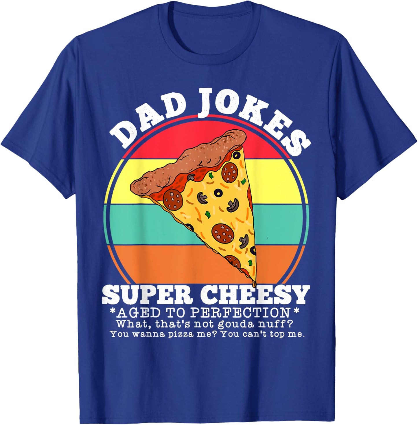 Funny Dad Joke Pizza Quote Fathers Day Cheesy Saying T-Shirt - T-Shirt | Royal