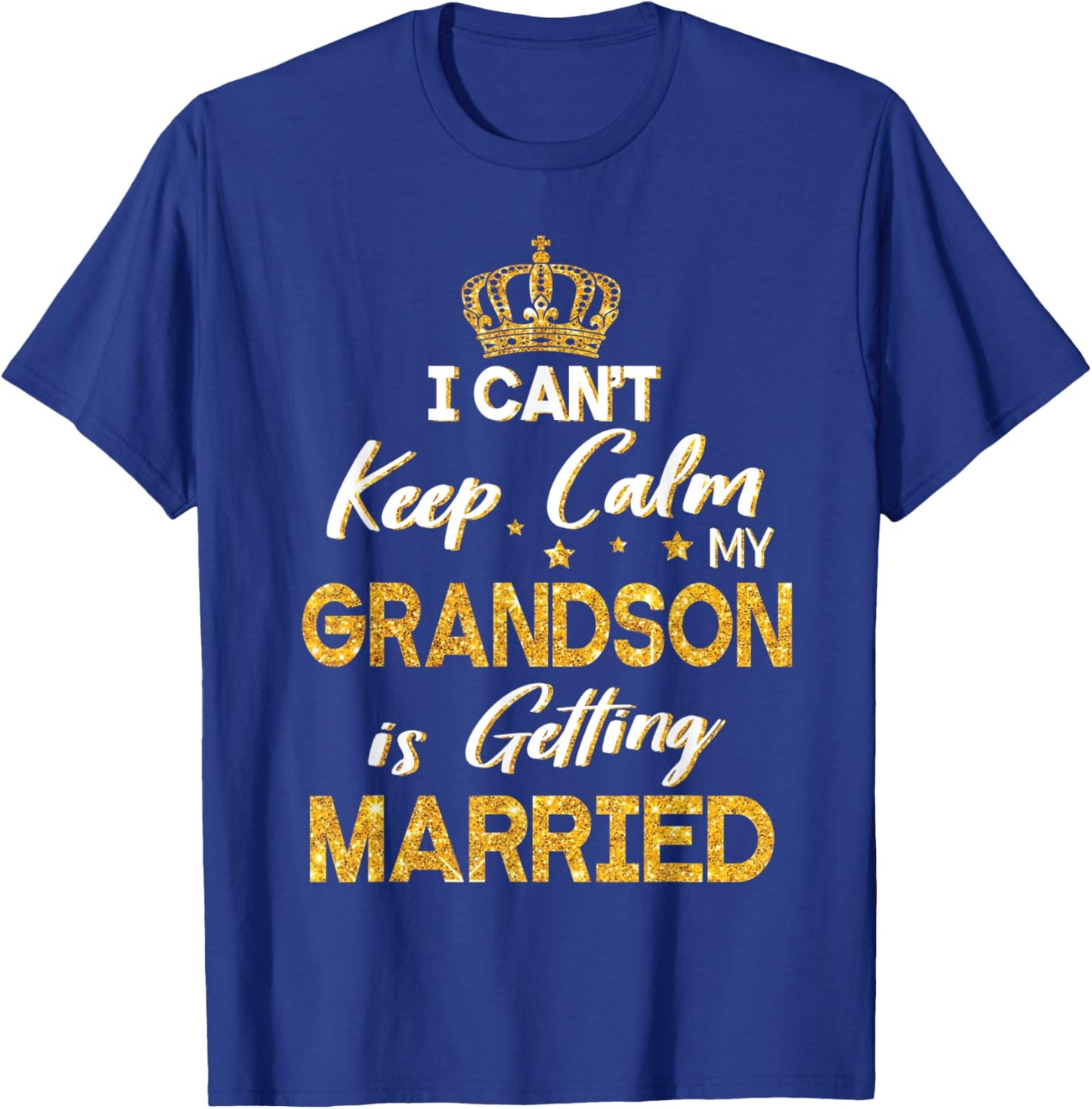 I Can't Keep Calm My Grandson Is Getting Married Wedding Day T-Shirt - T-Shirt | Royal