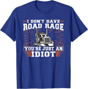 I Don't Have Road Rage You're Just an Idiot Truck T-Shirt - T-Shirt | Royal