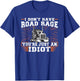 I Don't Have Road Rage You're Just an Idiot Truck T-Shirt - T-Shirt | Royal