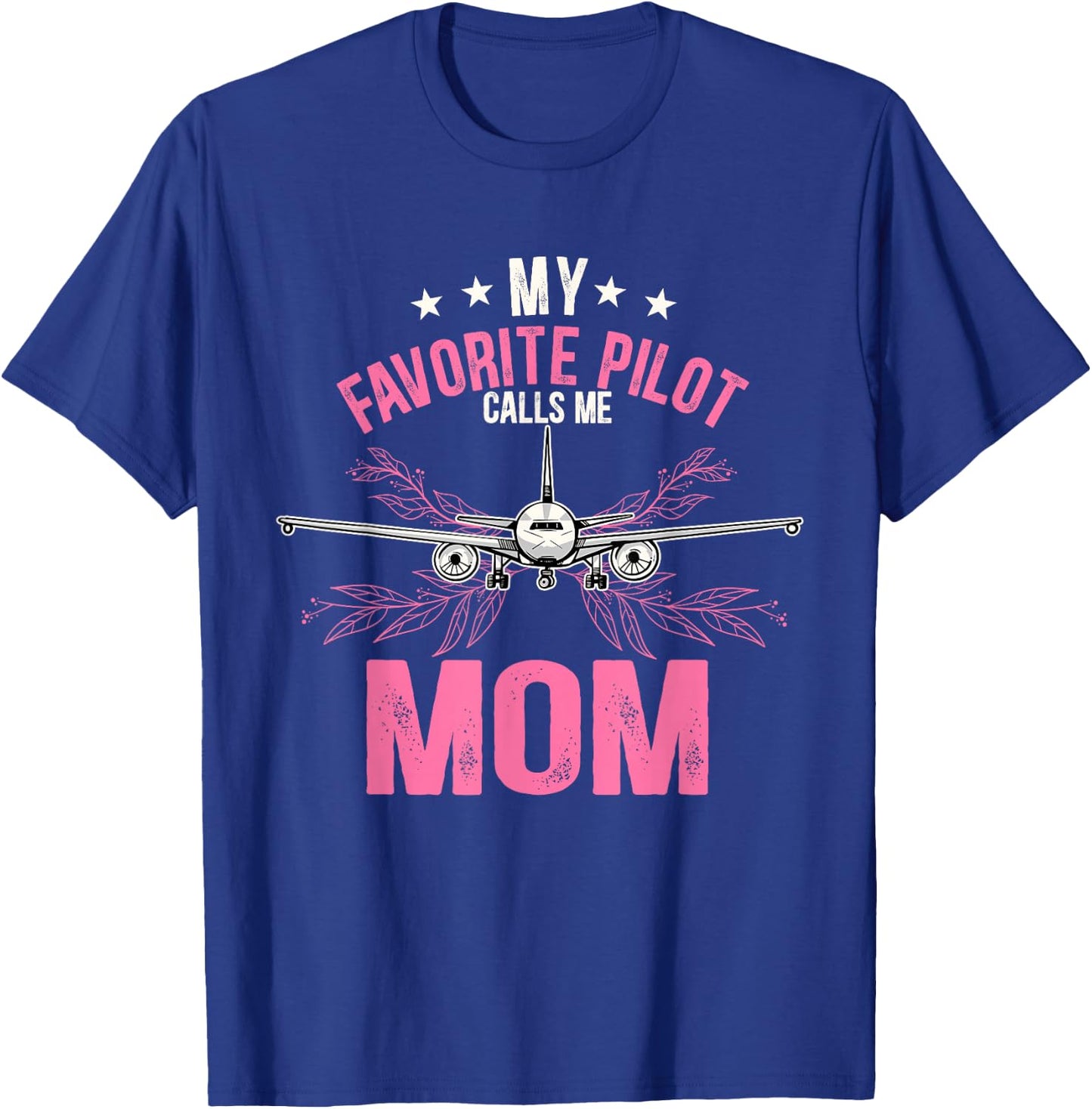 My favorite pilot calls me mom T-Shirt - T-Shirt | Royal