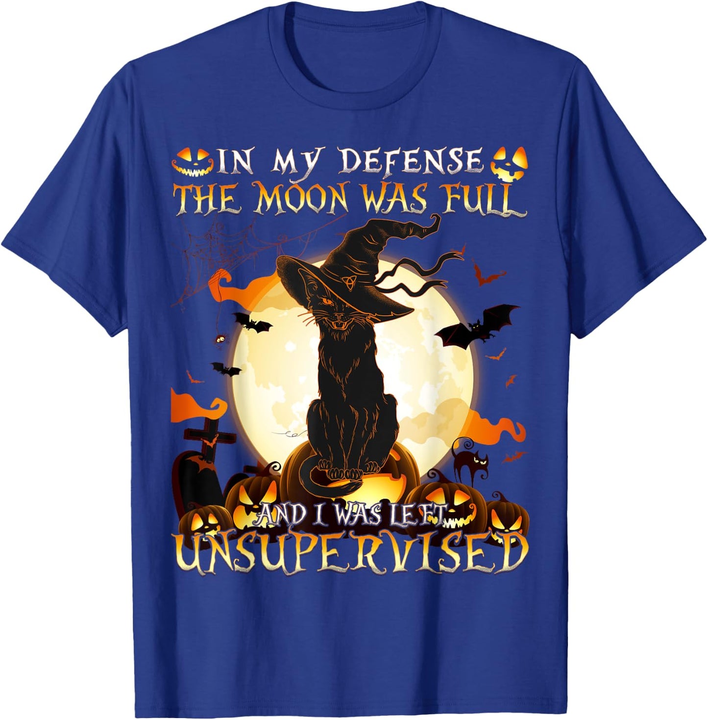 In My Defense the Moon was full and I was left Unsupervised T-Shirt - T-Shirt | Royal